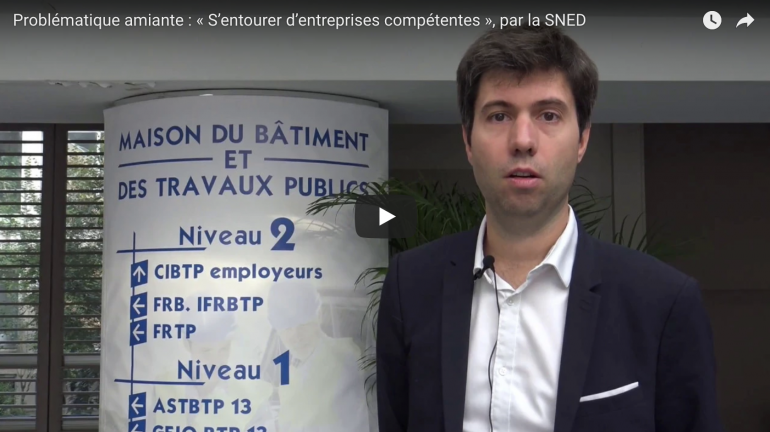 Problématique amiante : « S’entourer d’entreprises compétentes », par la SNED (VIDEO)