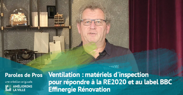 Ventilation : matériels d&rsquo;inspection pour répondre à la RE2020 et au label BBC Effinergie Rénovation